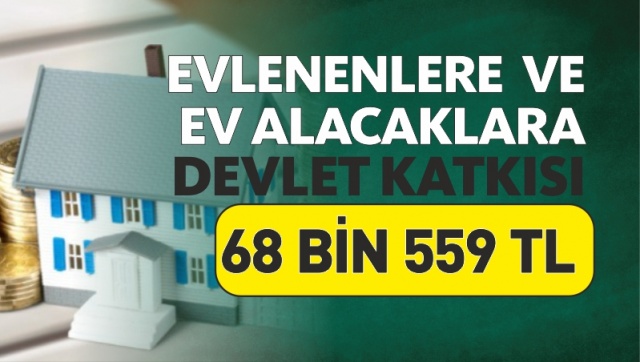 Evlenenlere ve Konut Alanlara Devletten 68 bin 559 TL