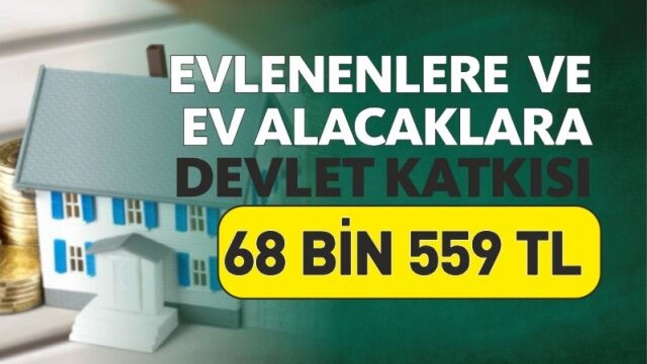 Evlenenlere ve Konut Alanlara Devletten 68 bin 559 TL
