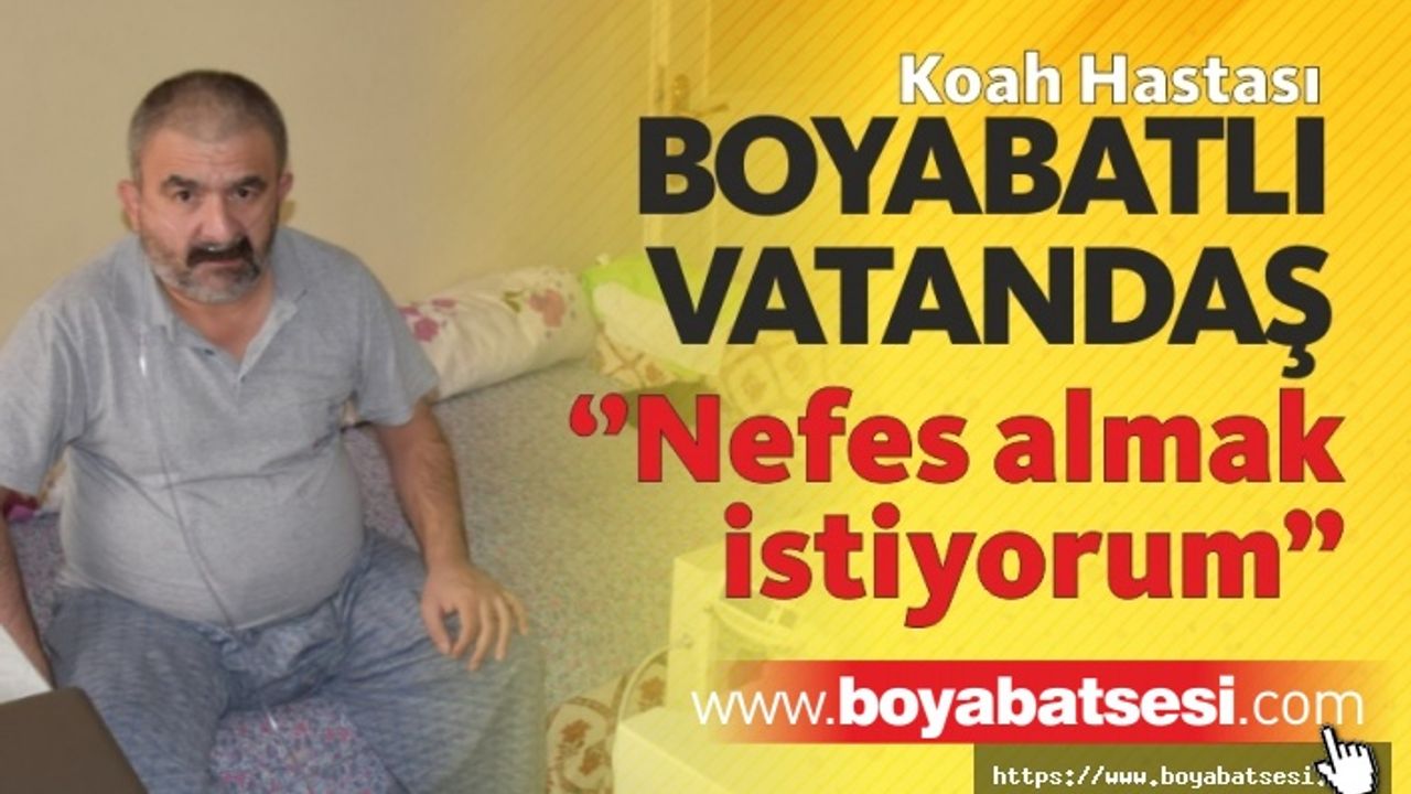 Boyabatlı Koah Hastası Vatandaş Nefes Almak İstiyor