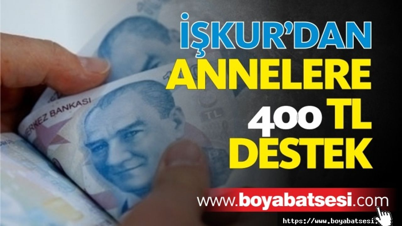 İŞKUR'dan annelere 400 TL'lik destek 
