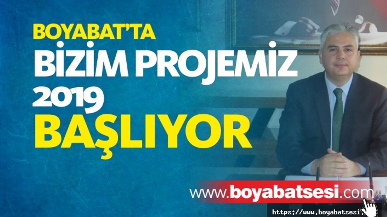Boyabat'ta ''Bizim Projemiz''2019 Başlıyor
