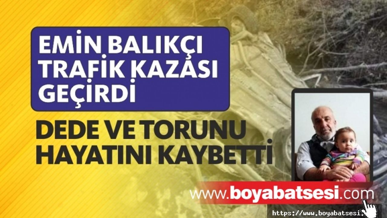 Dede ve torunu geçirdikleri trafik kazasında hayatlarını kaybetti