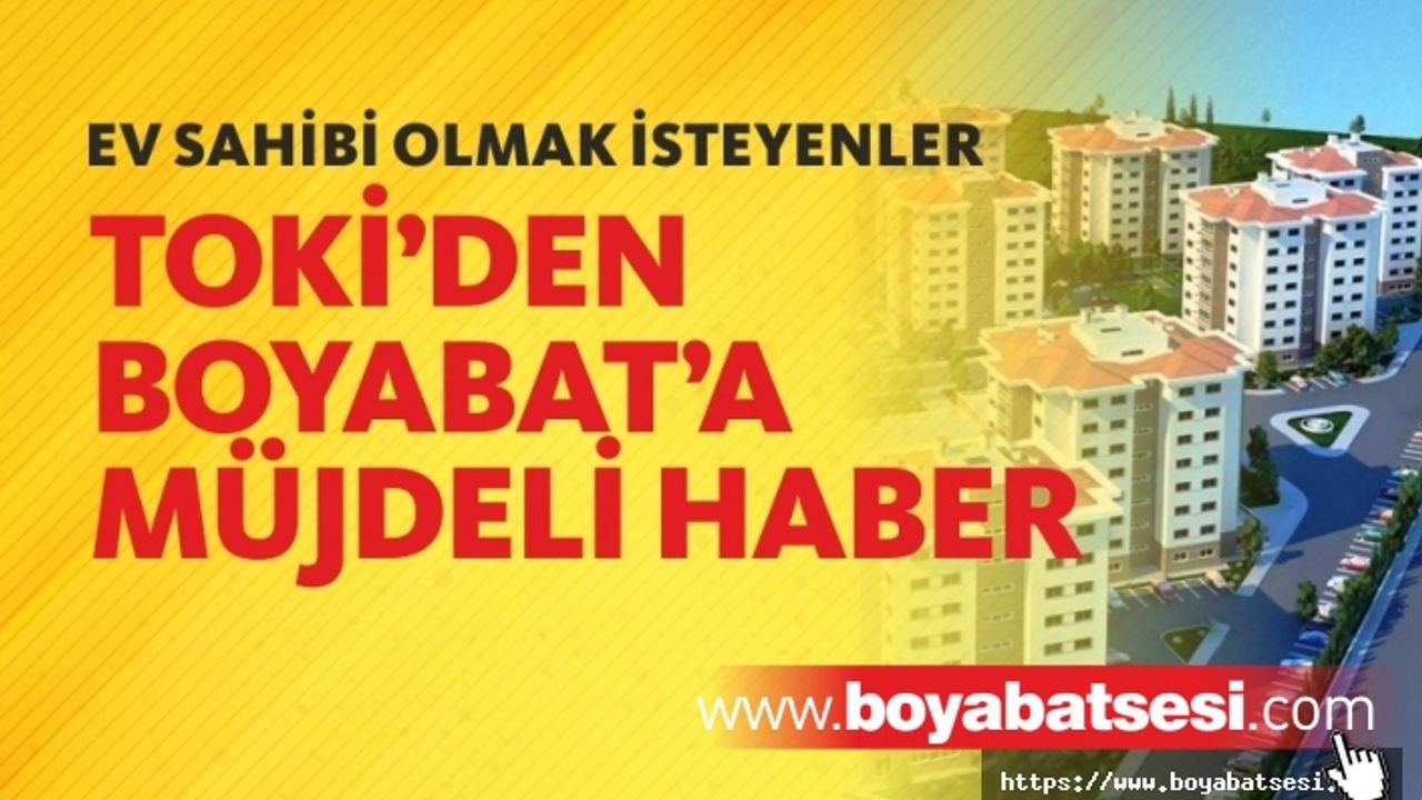 Ev Sahibi Olmak İsteyen Boyabatlılara Toki'den Müjdeli Haber