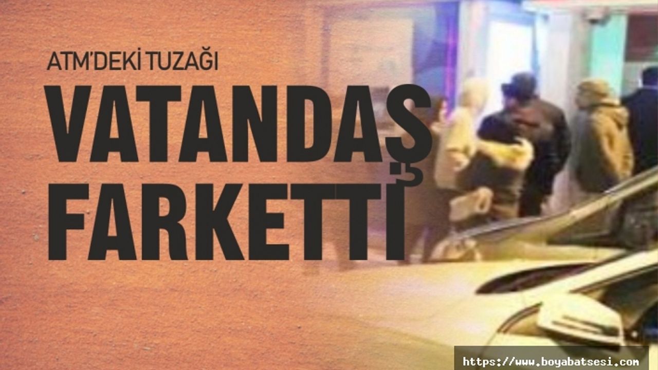 ATM'deki tuzağı vatandaş fark etti 