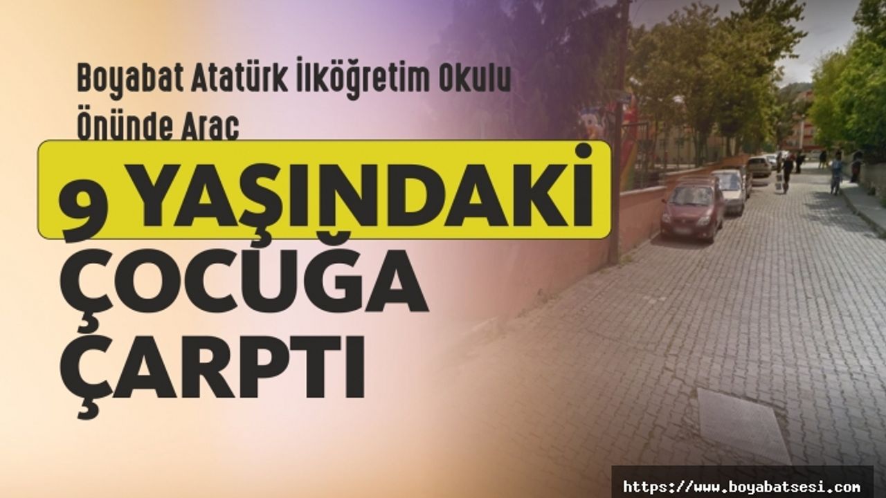 Boyabat Atatürk İlköğretim Okulu Önünde Trafik Kazası Araç 9 Yaşındaki Çocuğa Çarptı