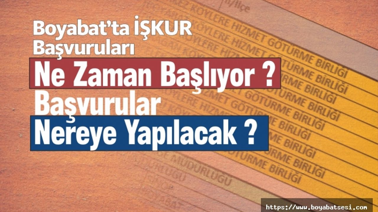 Boyabat'ta İŞKUR Başvuruları Ne Zaman Başlıyor ? Başvurular Nereye Yapılacak ?