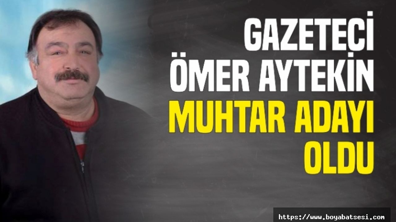 Gazeteci Ömer Aytekin Gökdere Mahallesi Muhtar Adayı Oldu