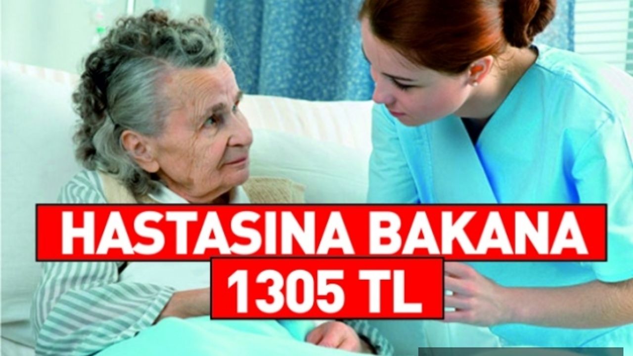 Hastasına ve Engelli Yakınına Bakana 1305 TL