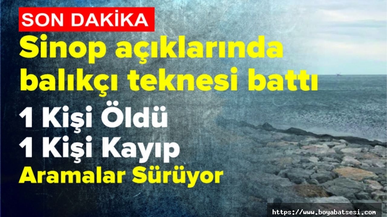 Sinop'ta Balıkçı Teknesi Battı 1 Ölü 1 kayıp