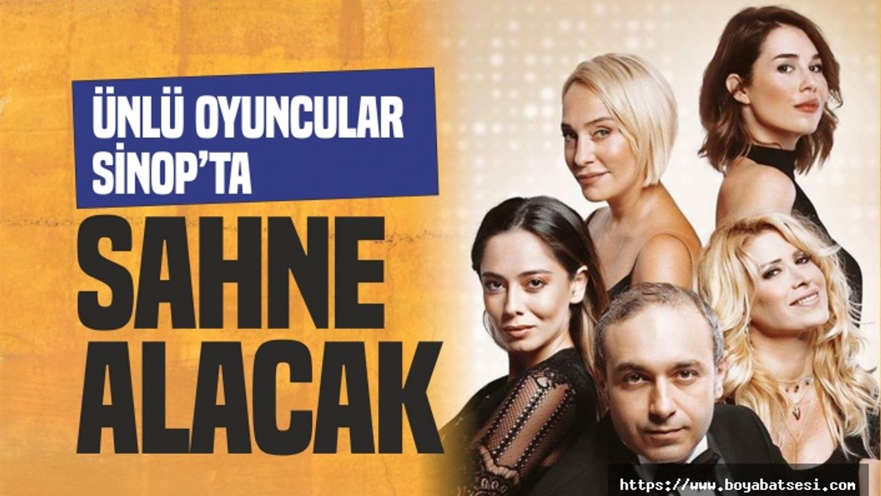 Ünlü Oyuncular Sinop'a geliyor !