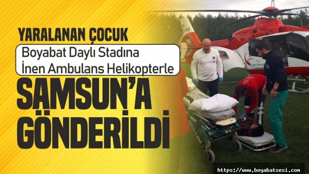 Yaralanan Çocuk Boyabat Daylı Stadı'na İnen Helikopter İle Sevk Edildi
