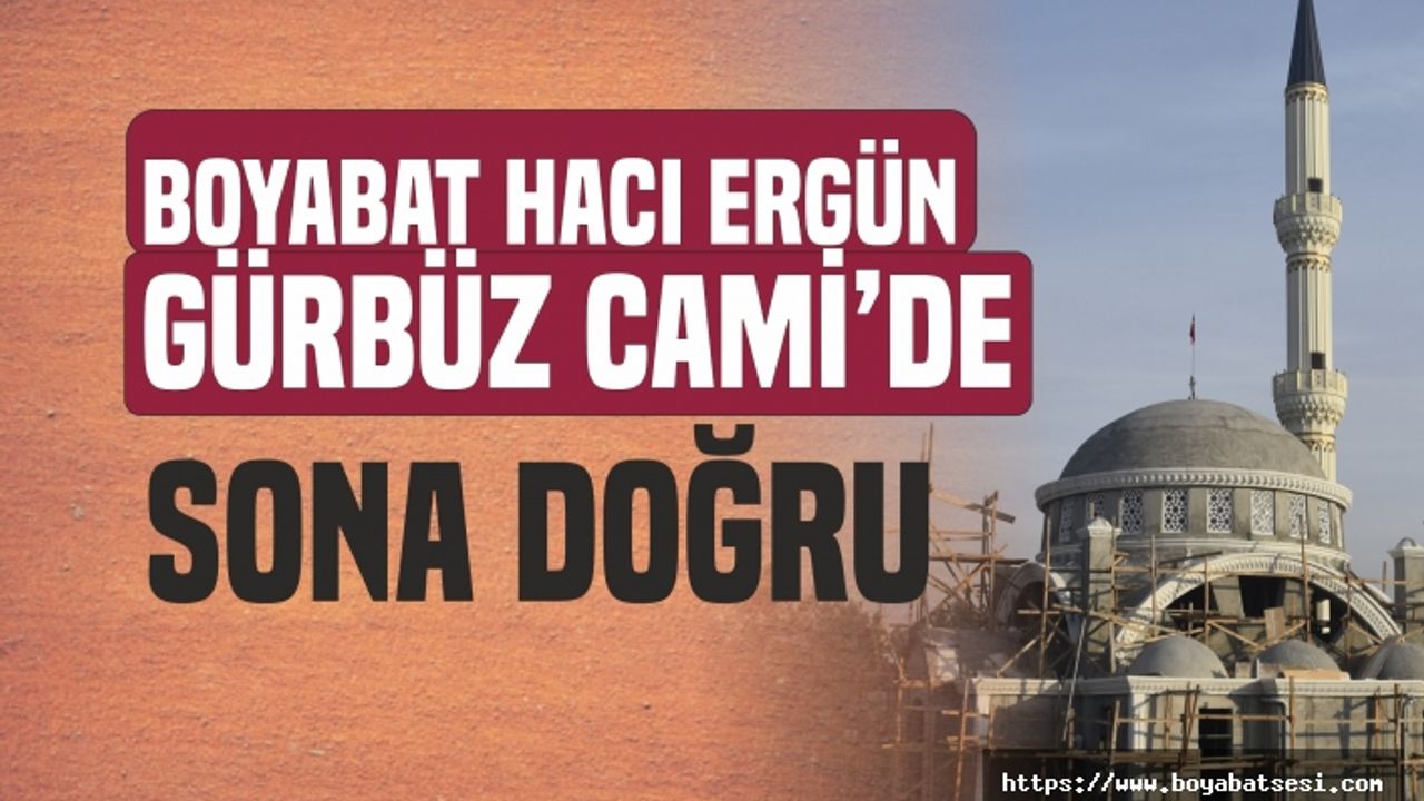 Boyabat Hacı Ergün Gürbüz Cami'nde Sona Doğru
