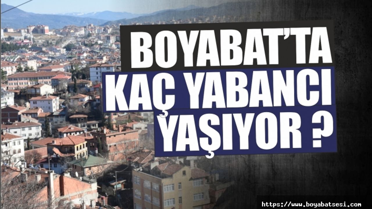 Boyabat'ta Kaç Yabancı Yaşıyor ?