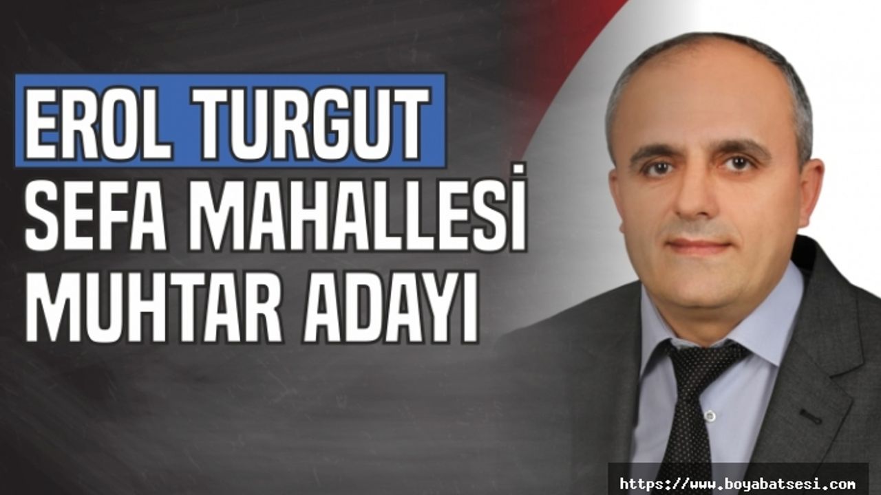 Erol Turgut Sefa Mahallesi Muhtar Adayı
