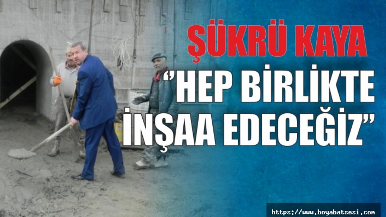 Şükrü Kaya '' Hep Birlikte Yeniden İnşaa Edeceğiz''
