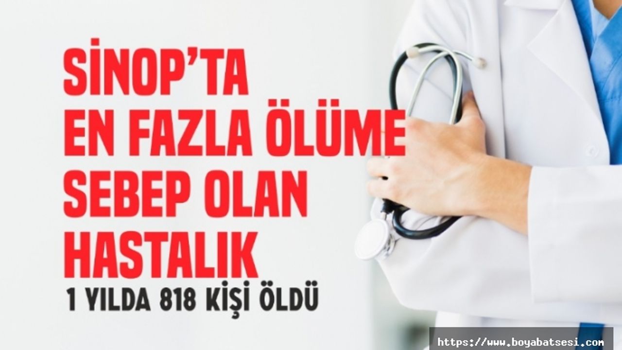Sinop Genelinde Bir Yılda 818 Kişi Bu Hastalıktan Öldü