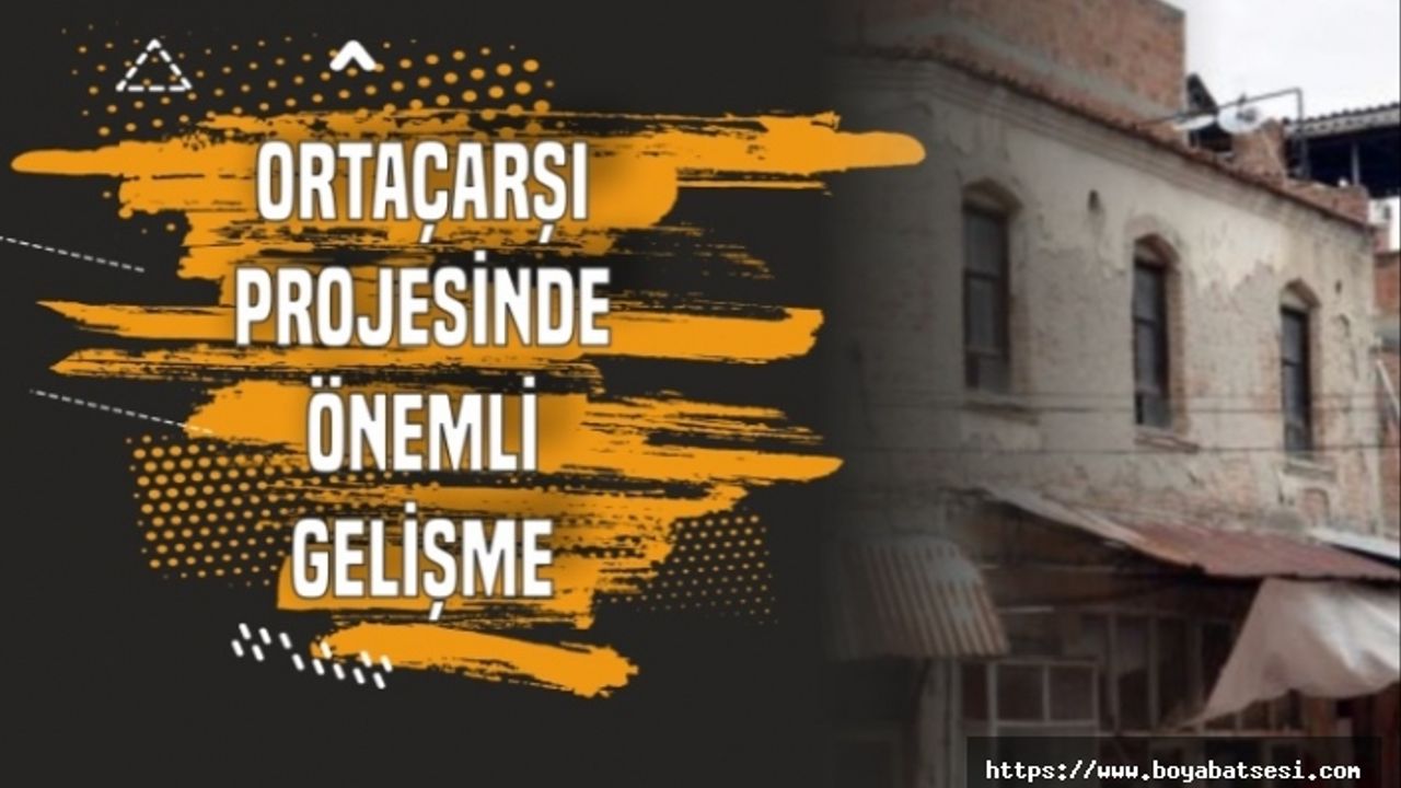 Boyabat Tarihi Orta Çarşı Projesi'nde Önemli Gelişme