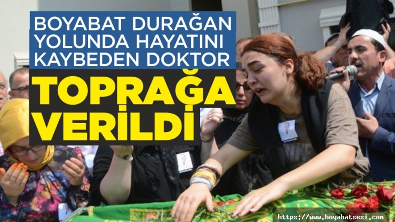 Boyabat Durağan Yolunda  ölen doktorun cenazesi toprağa verildi