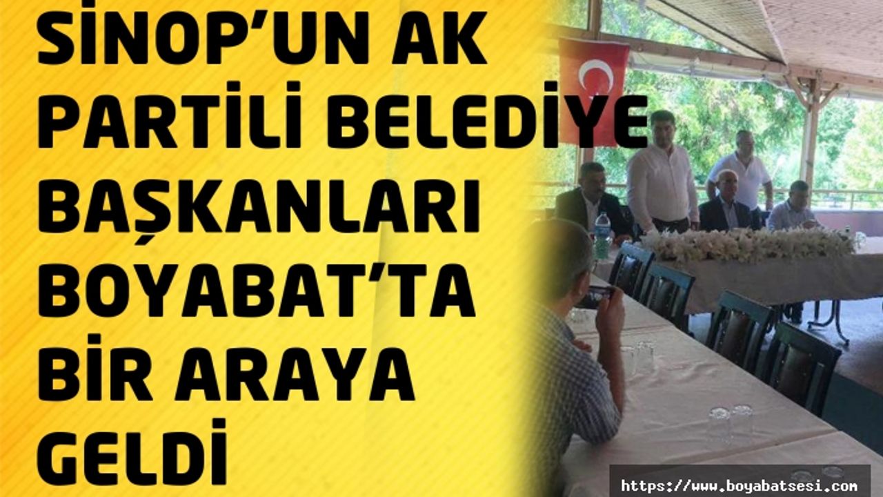 AK Partili Belediye Başkanları Boyabat'ta Toplandı