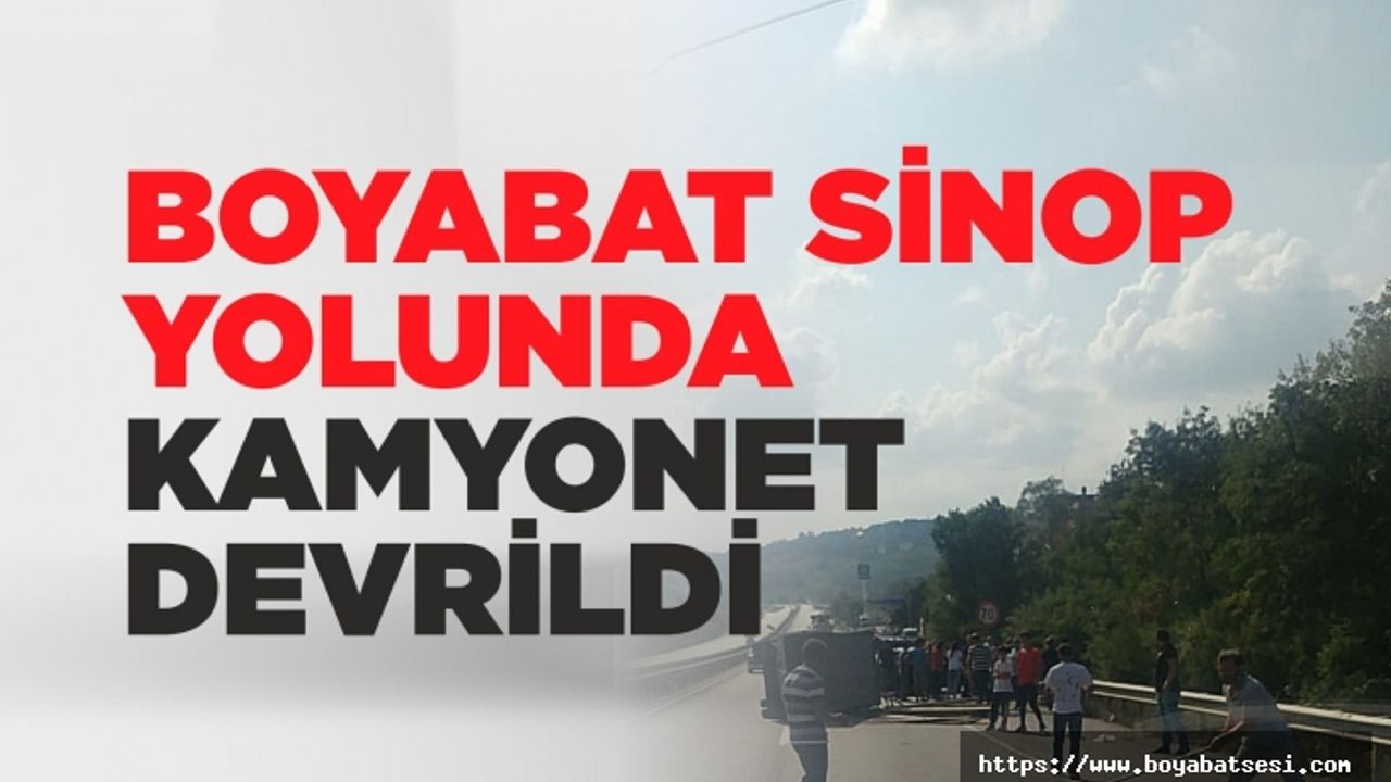 Sinop Boyabat yolunda kamyonet devrildi: 1 yaralı