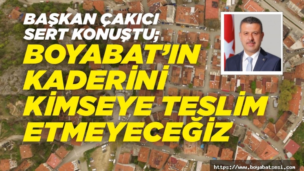 Başkan Çakıcı '' Birileri Boyabat'ın gelişmesini istemiyor''