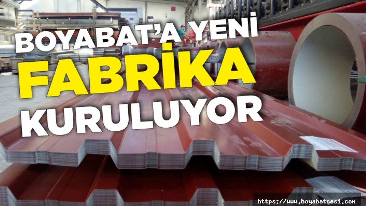 Boyabat'a yeni fabrika kuruluyor