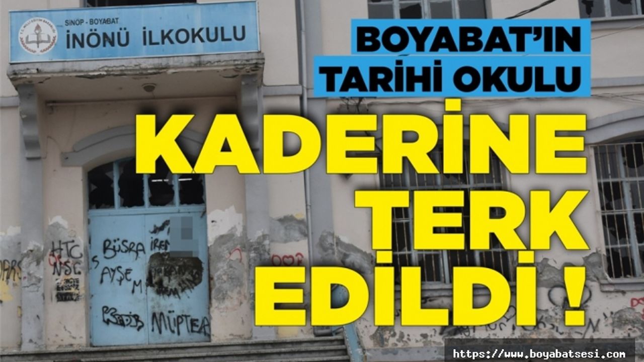 Boyabat'ın tarihi okulu kaderine terk edildi !