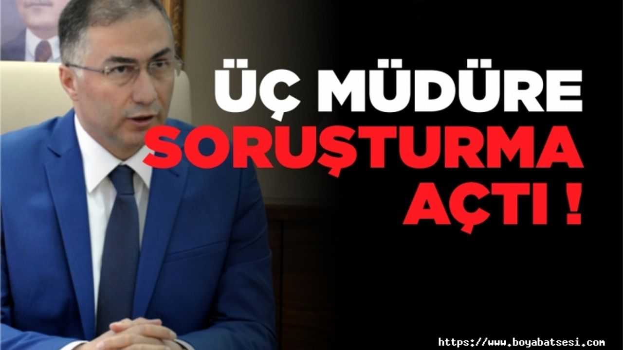 Vali Köksal Şakalar üç müdüre soruşturma açtı