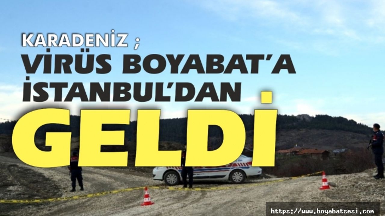 Boyabat'a virüs İstanbul'dan geldi