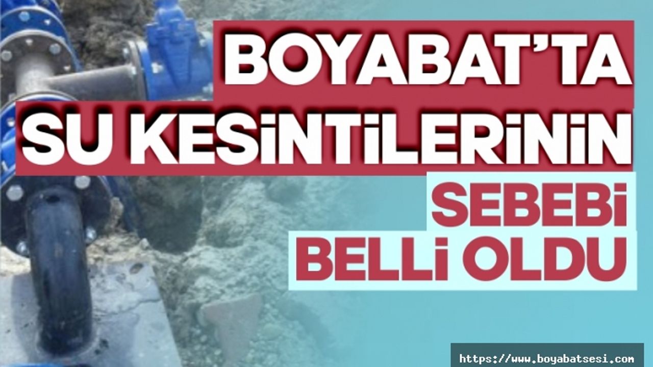 Boyabat'ta ki su kesintilerinin sebebi belli oldu