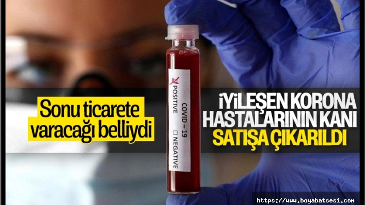 İyileşen korona hastalarının kanları internette satılıyor