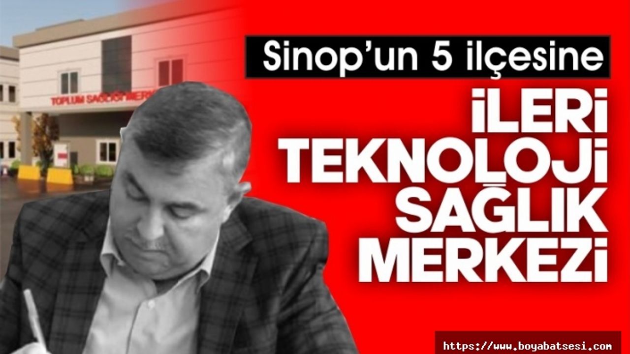  Sinop'un 5 ilçesine sağlık yatırımları