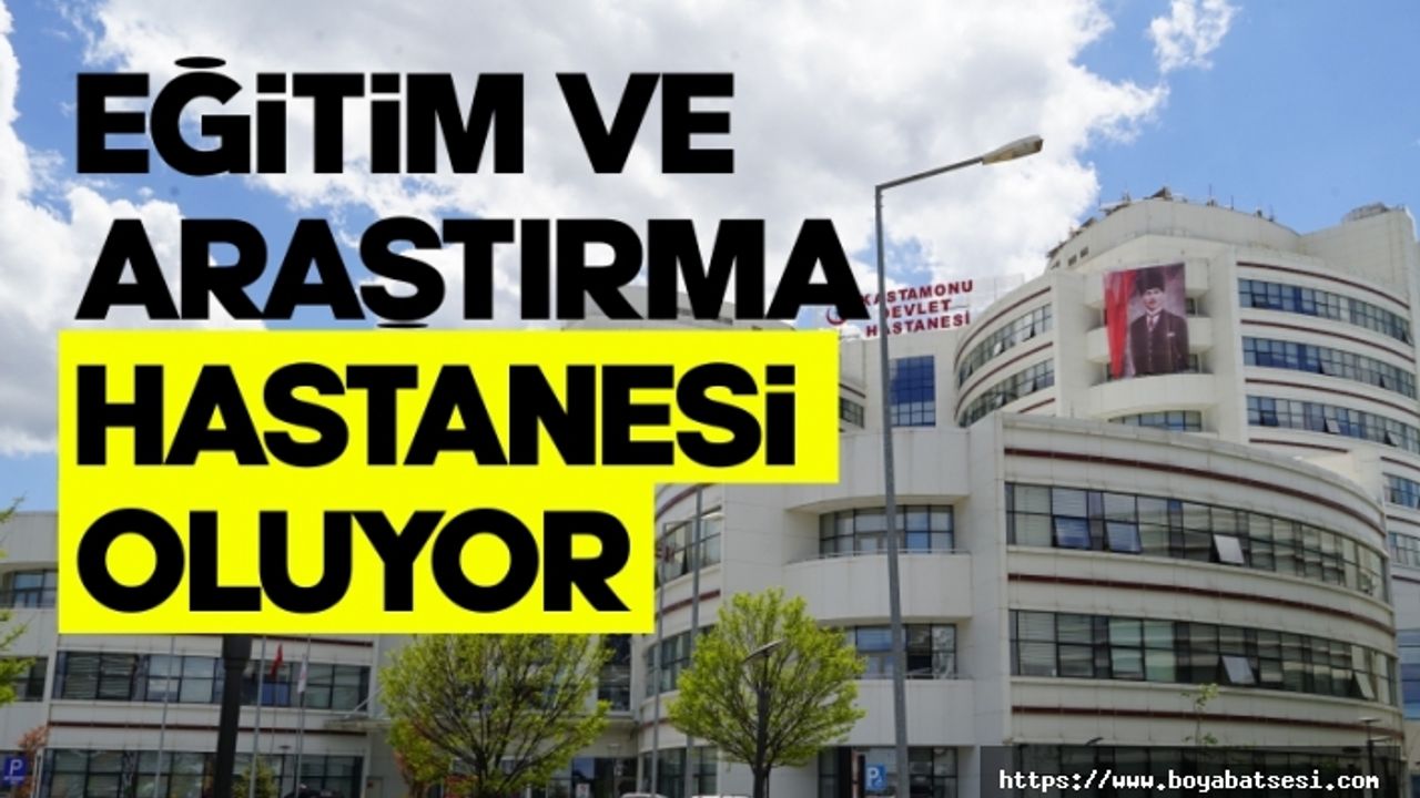 Kastamonu Devlet Hastanesi, Eğitim ve Araştırma Hastanesine dönüştürüldü  