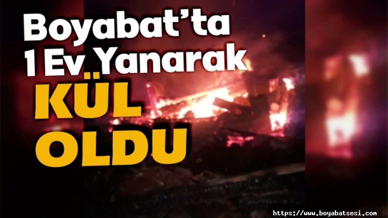 Boyabat'ta 1 ev yanarak kül oldu