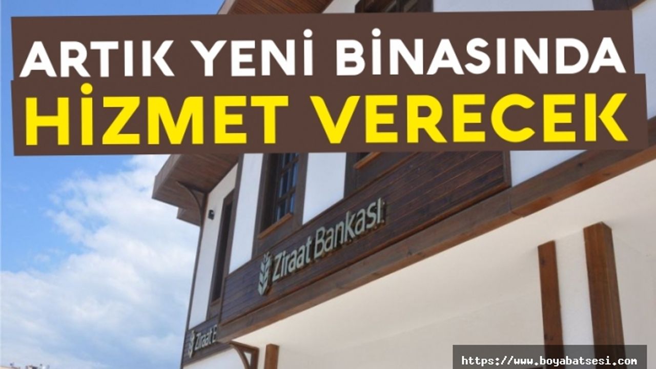 Boyabat Ziraat Bankası yeni binasına taşındı