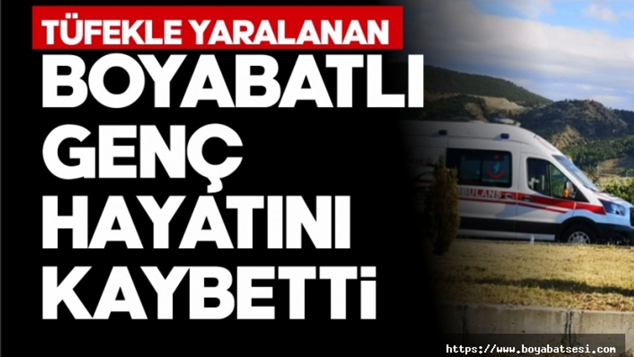 Silahla yaralanan Boyabatlı genç hayatını kaybetti