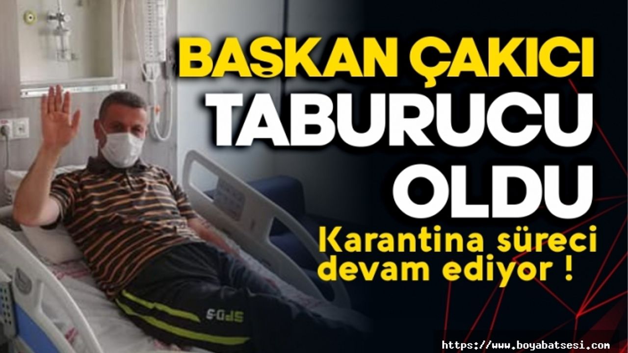 Başkan Çakıcı taburcu oldu , Karantina süreci devam ediyor !