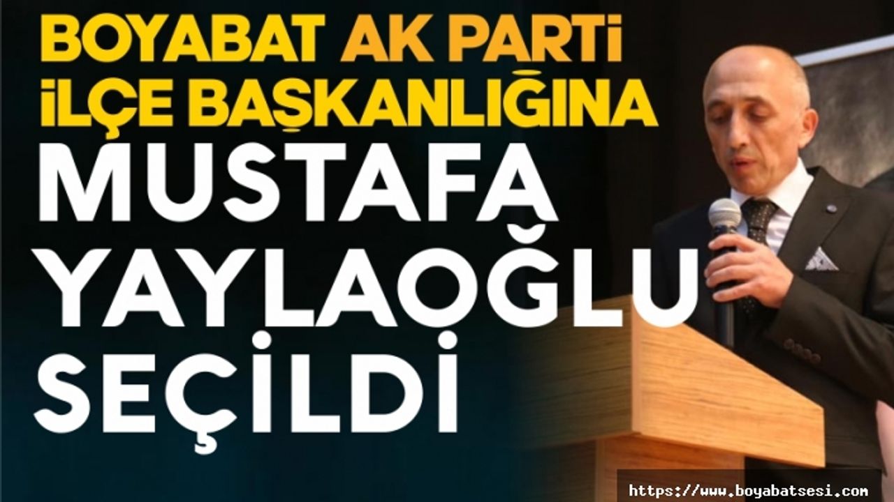 Boyabat Ak Parti İlçe Başkanlığına Mustafa Yaylaoğlu seçildi