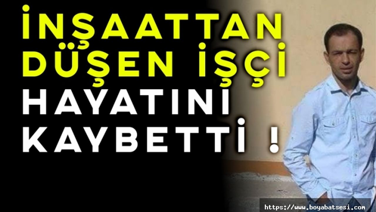 İnşaatın 4. katından düşen işçi hayatını kaybetti  