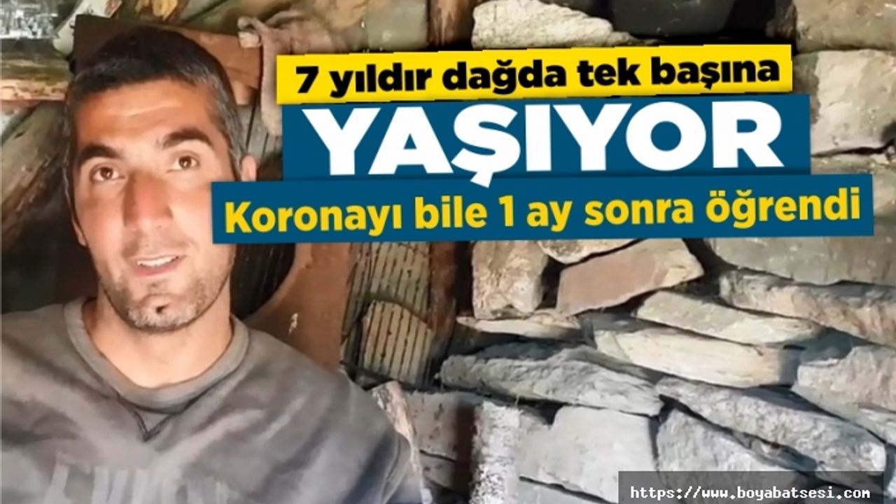 7 yıldır dağda yaşıyor...Koronayı bile 1 ay sonra öğrendi