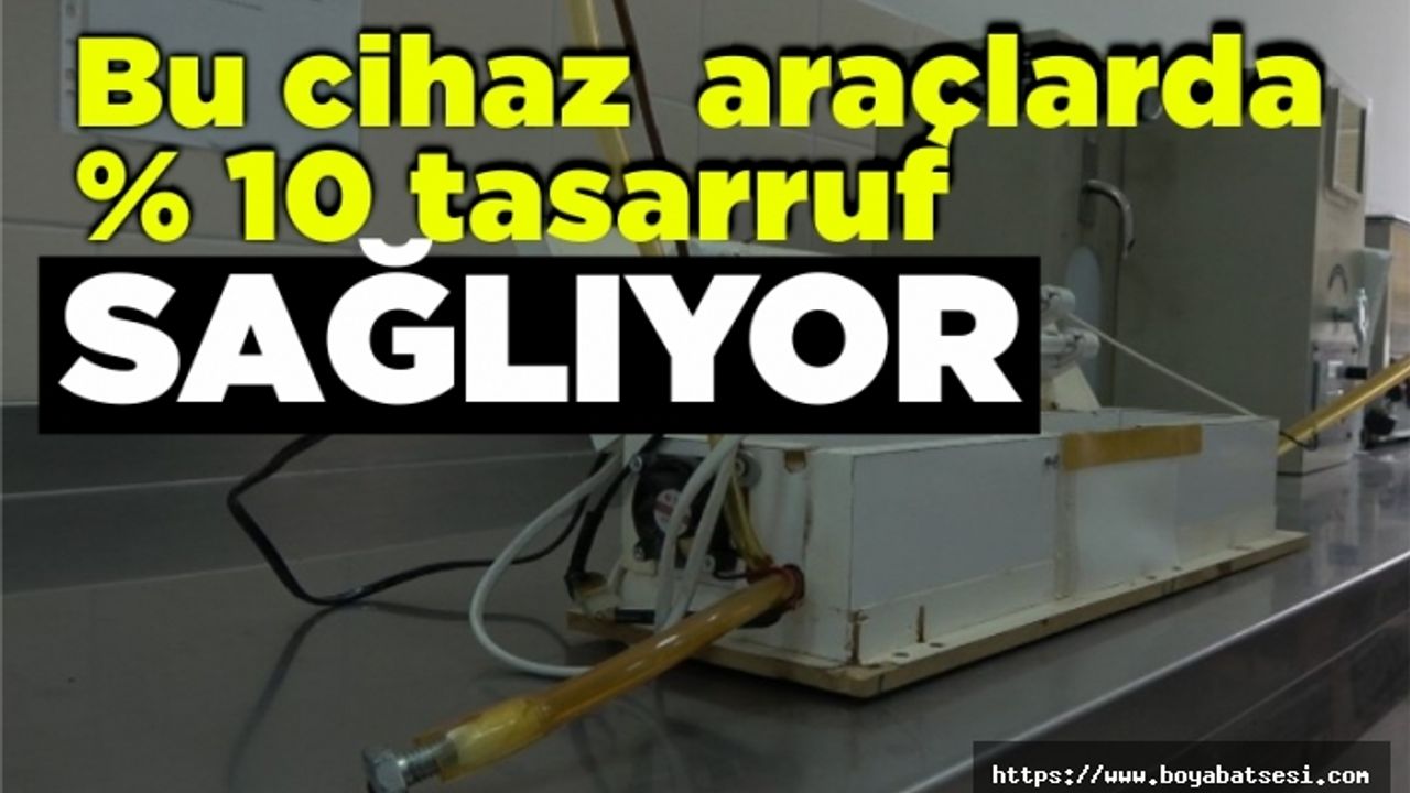 Bu cihaz yüzde 10 yakıt tasarrufu sağlıyor
