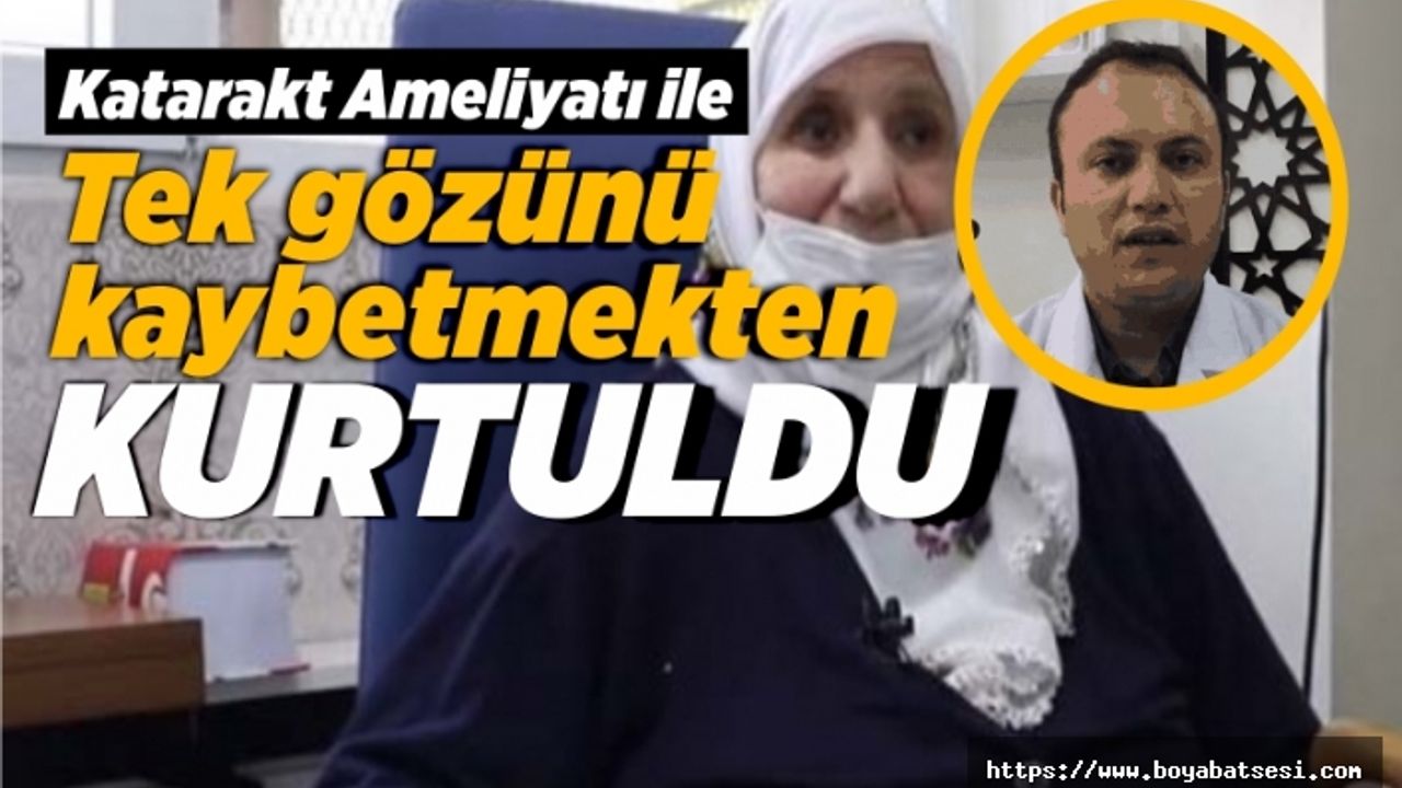 Katarakt ameliyatıyla tek gözünü kaybetmekten kurtuldu