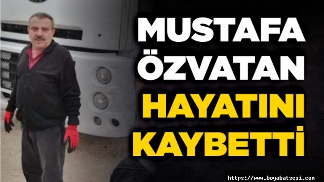 Şoför Mustafa Özvatan vefat etti