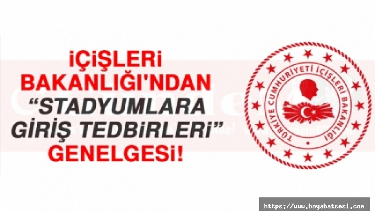 İçişleri Bakanlığı "Stadyumlara Giriş Tedbirleri Genelgesi" Yayınladı