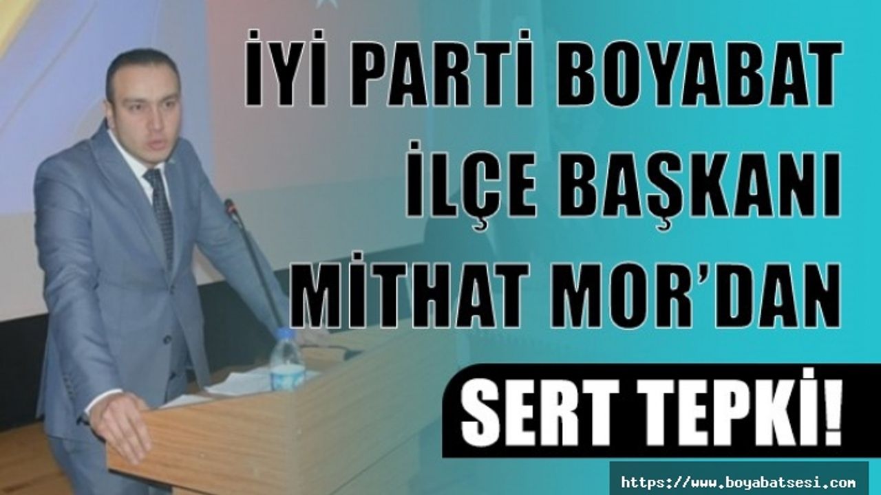 Boyabat İYİ Parti İlçe Başkanı Mithat Mor'dan  sert tepki