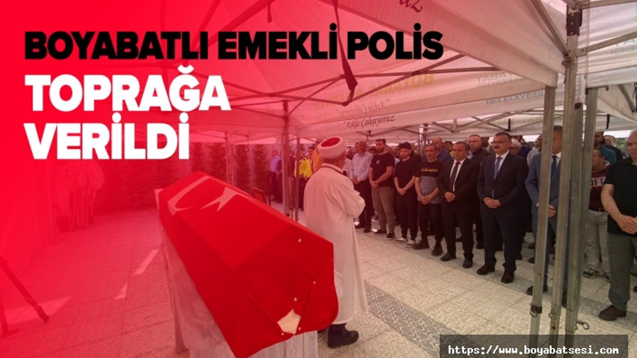Boyabatlı Emekli Polis Tayfun Yorulmaz toprağa verildi