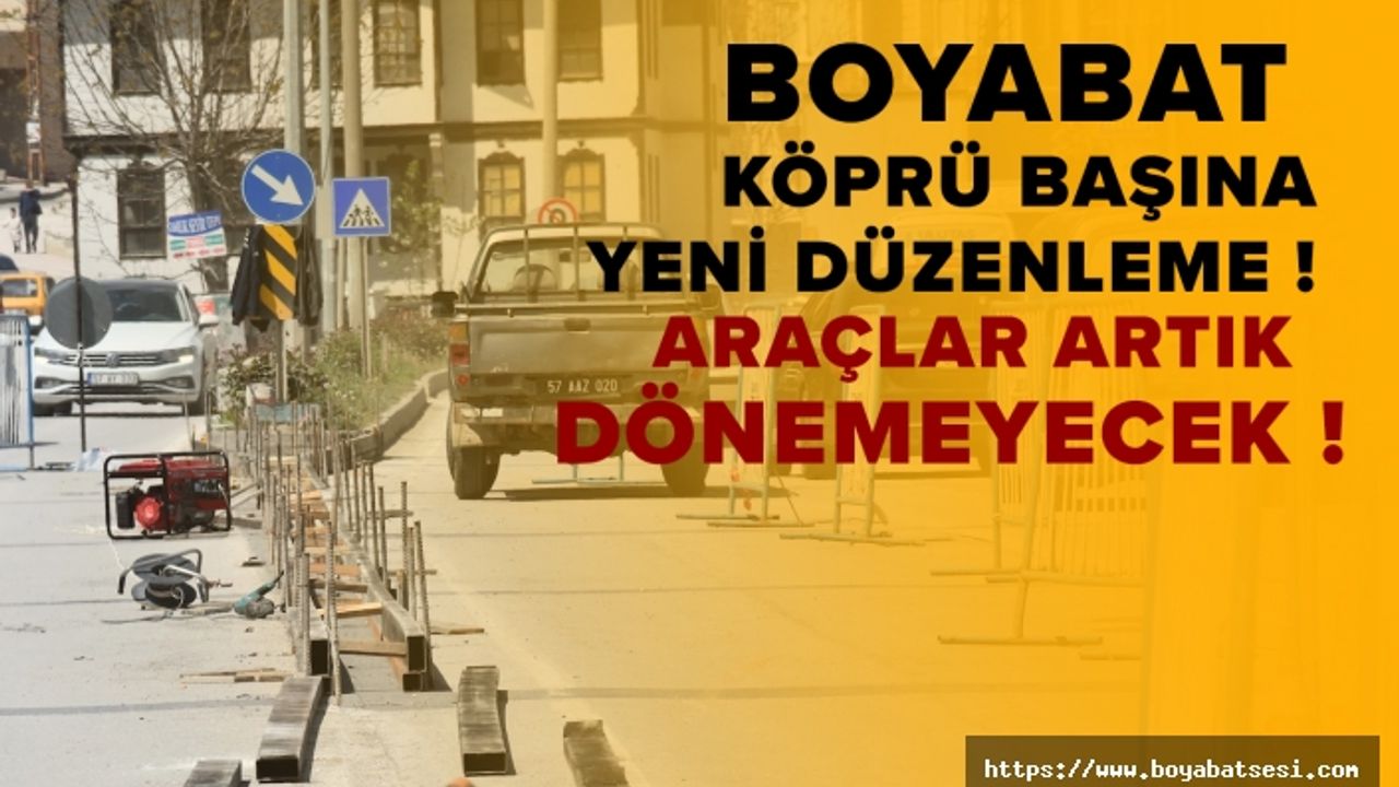Boyabat  köprü başında yapılan yeni düzenleme ile yol ikiye bölündü