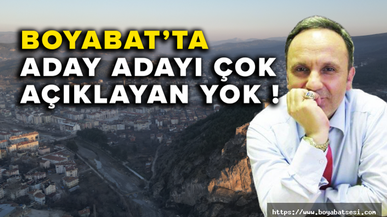 Boyabat'ta aday adayı çok açıklayan yok
