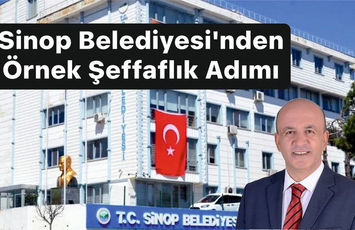 Sinop Belediyesi’nden Örnek Şeffaflık Adımı