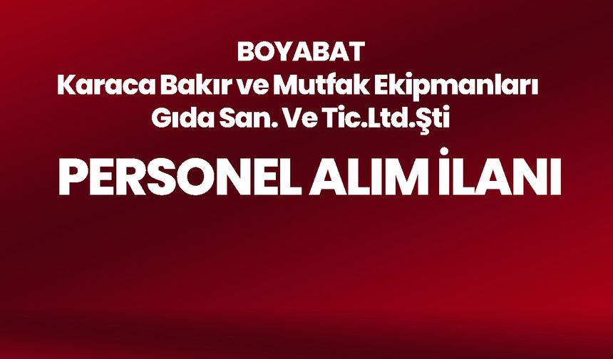 Boyabat Karaca Bakır ve Mutfak Ekipmanları Fabrikası’ndan iş ilanı